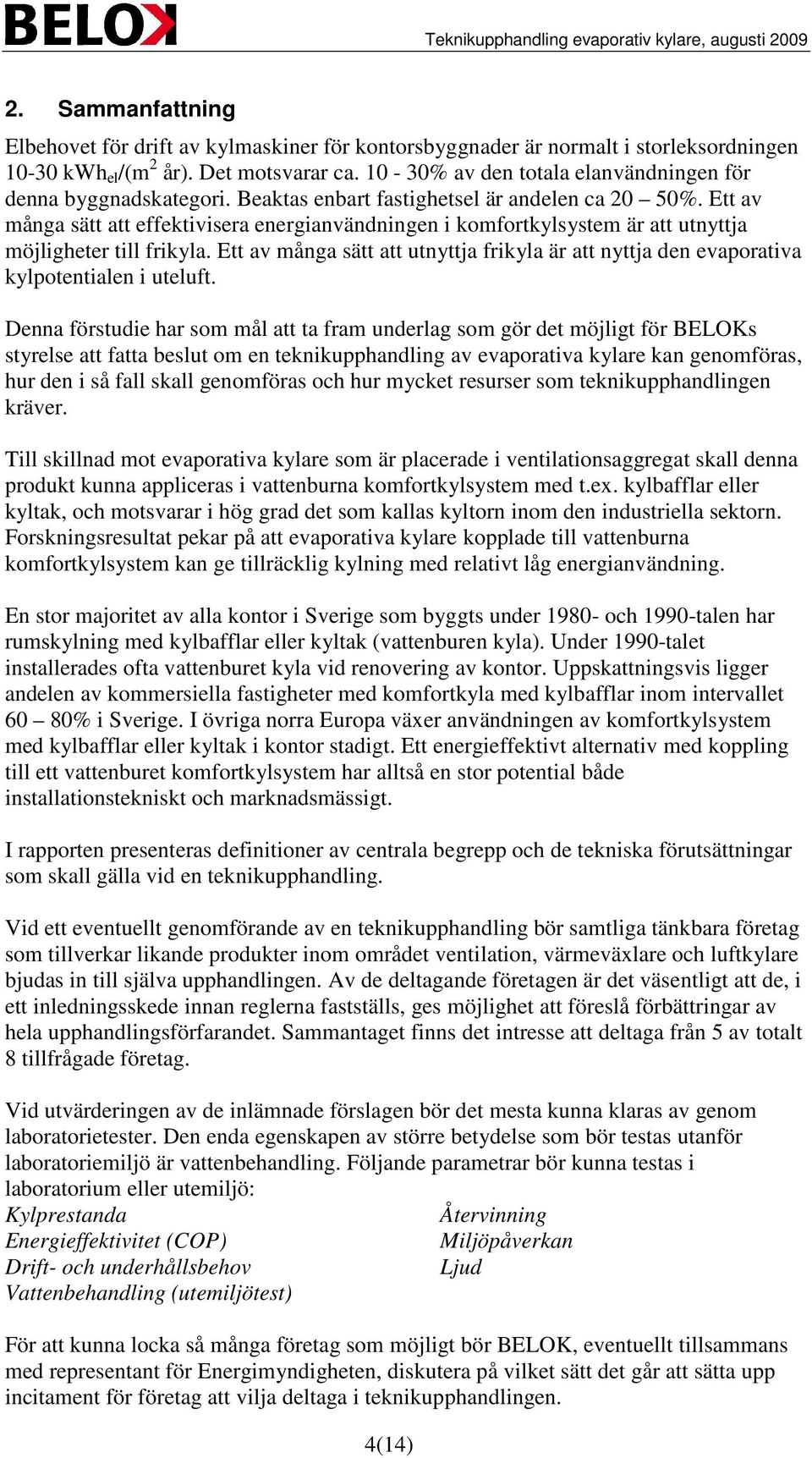 Ett av många sätt att effektivisera energianvändningen i komfortkylsystem är att utnyttja möjligheter till frikyla.