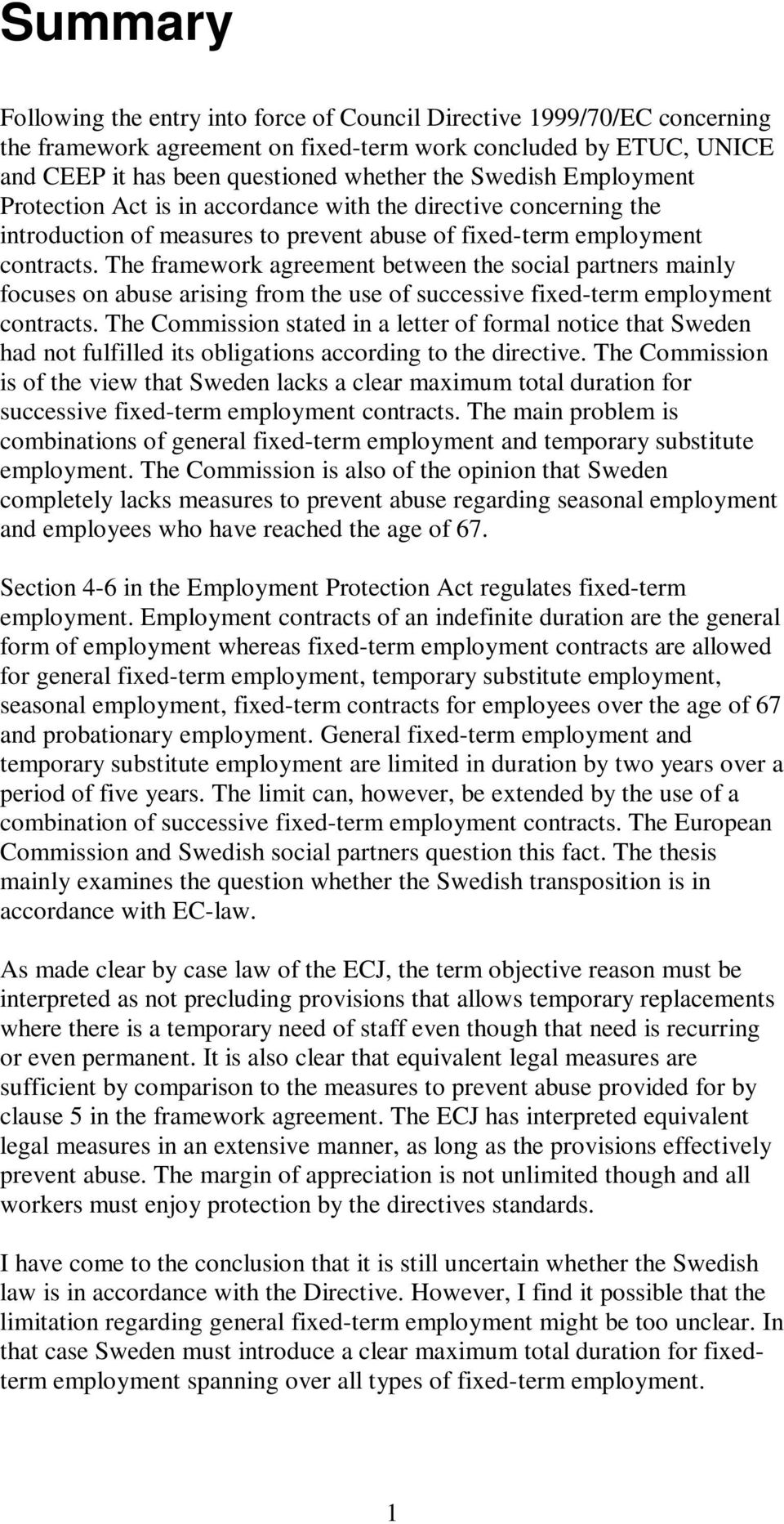 The framework agreement between the social partners mainly focuses on abuse arising from the use of successive fixed-term employment contracts.