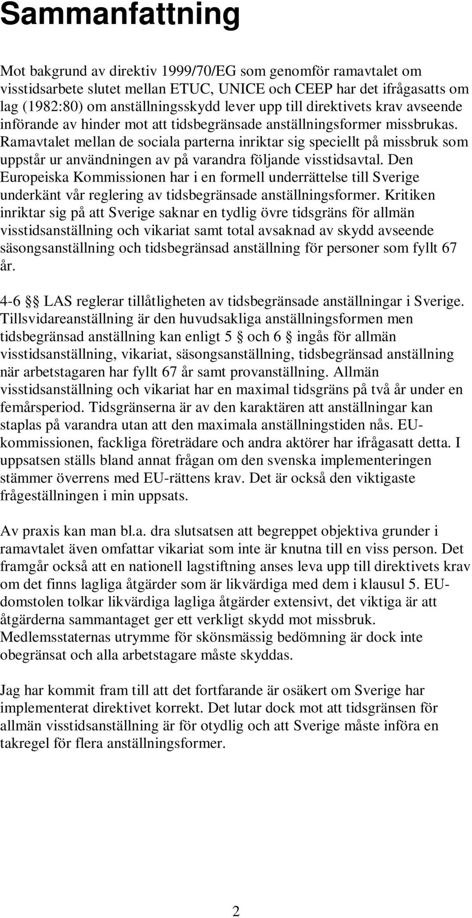 Ramavtalet mellan de sociala parterna inriktar sig speciellt på missbruk som uppstår ur användningen av på varandra följande visstidsavtal.