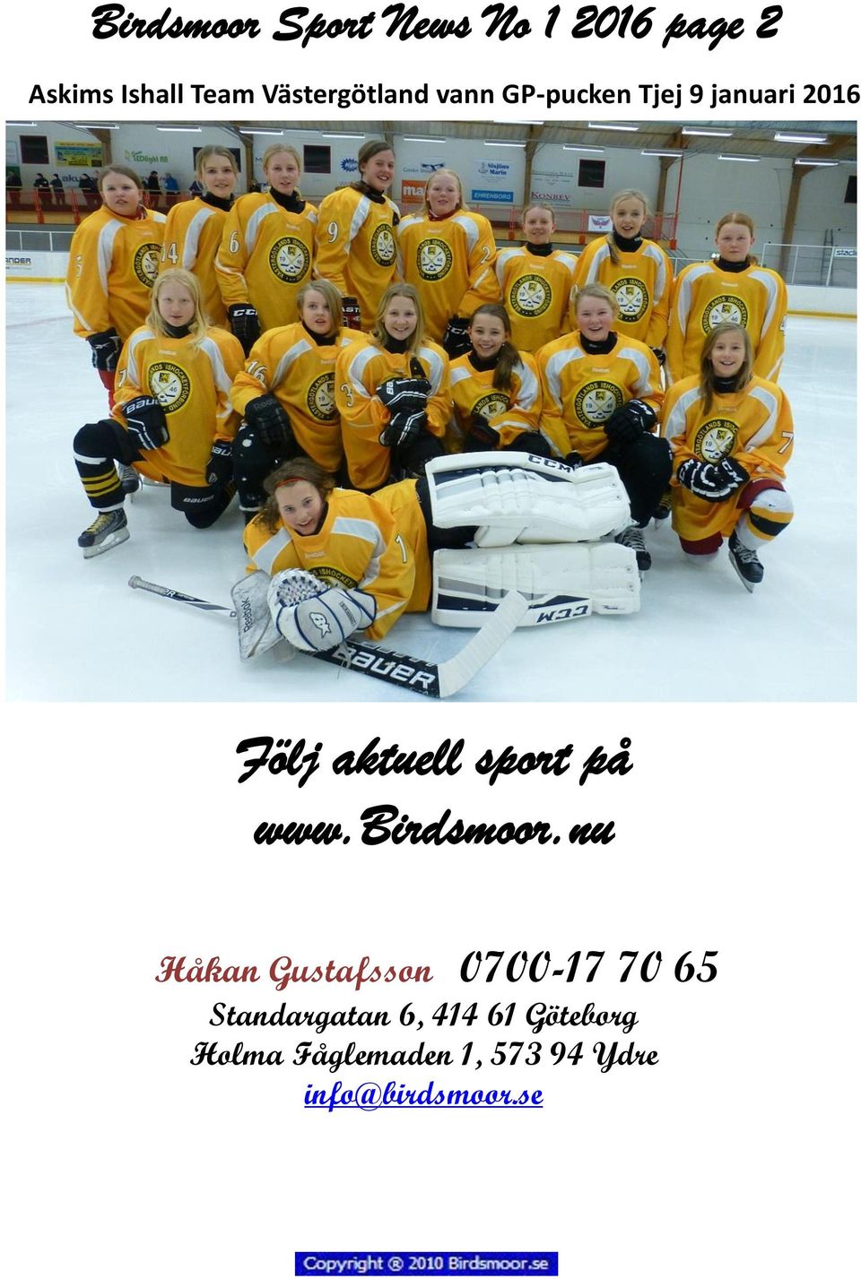 nu Håkan Gustafsson 0700-17 70 65 Standargatan 6, 414 61 Göteborg Holma Fåglemaden 1, 573 94
