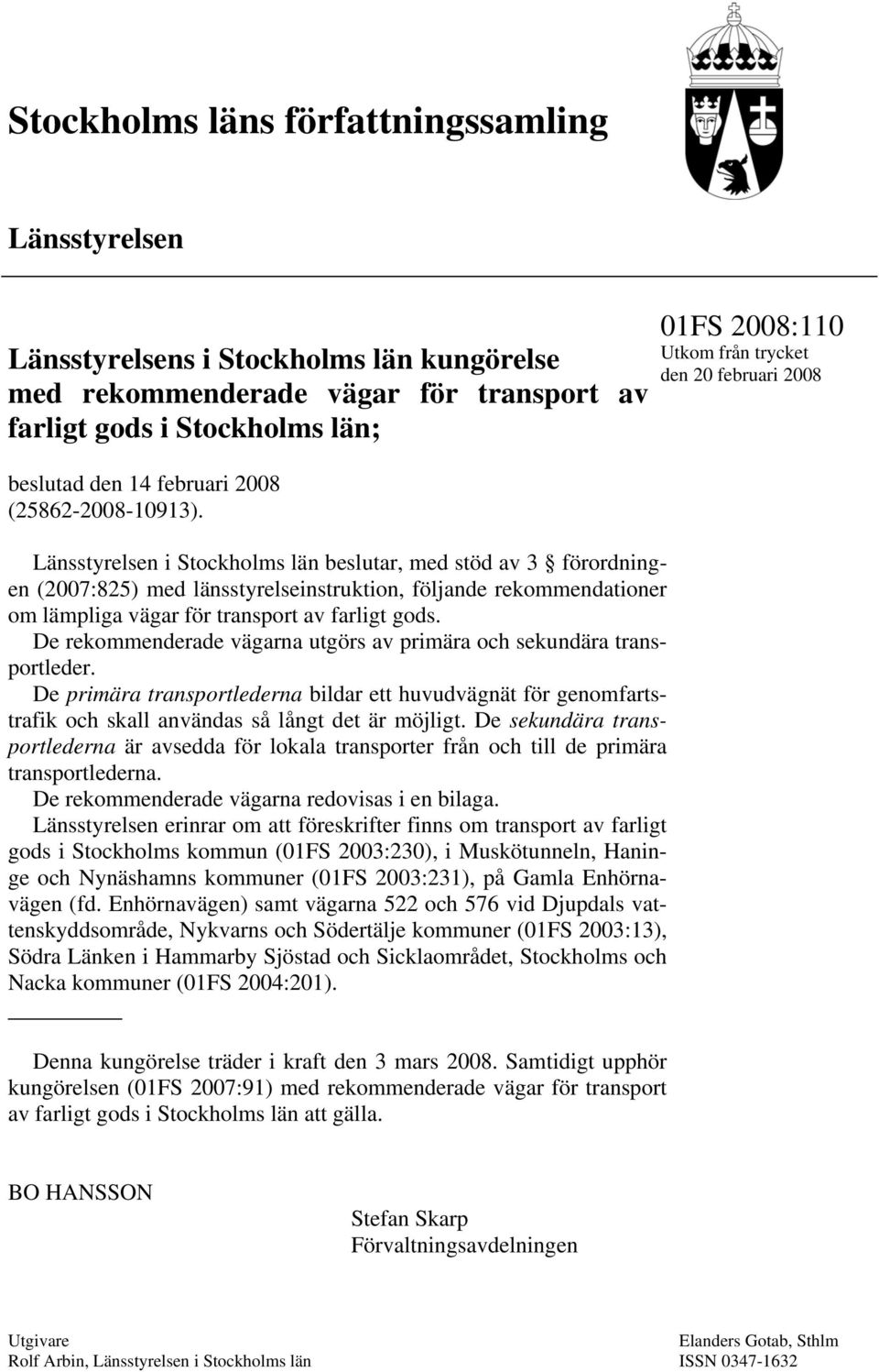Länsstyrelsen i Stockholms län beslutar, med stöd av 3 förordningen (2007:825) med länsstyrelseinstruktion, följande rekommendationer om lämpliga vägar för transport av farligt gods.