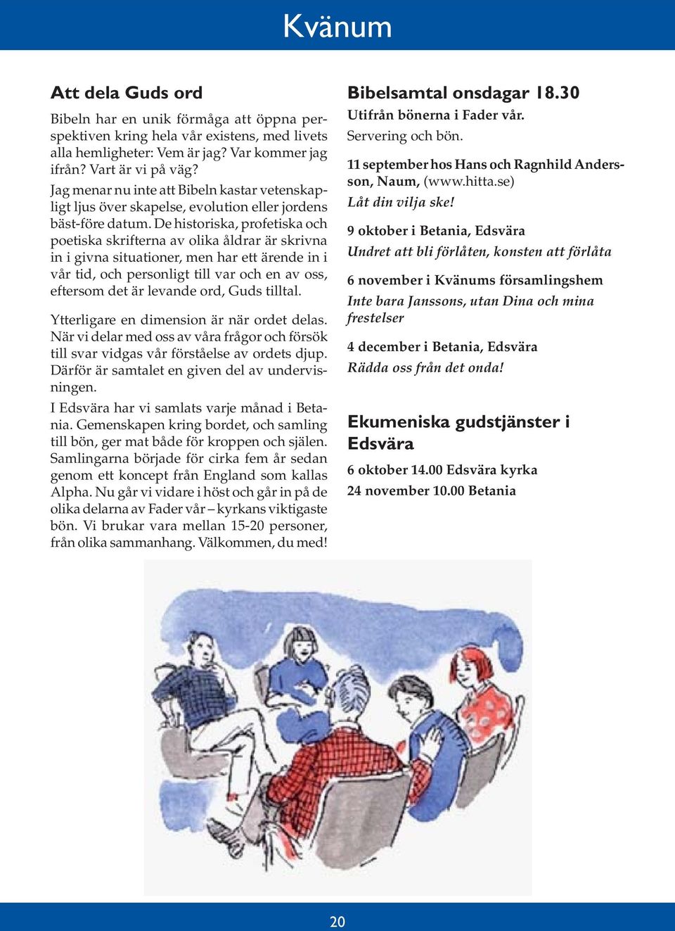 De historiska, profetiska och poetiska skrifterna av olika åldrar är skrivna in i givna situationer, men har ett ärende in i vår tid, och personligt till var och en av oss, eftersom det är levande
