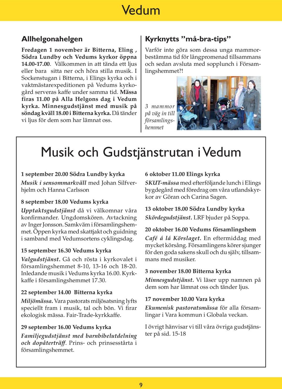 Minnesgudstjänst med musik på söndag kväll 18.00 i Bitterna kyrka. Då tänder vi ljus för dem som har lämnat oss.