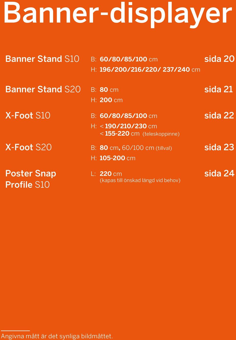 cm (teleskoppinne) sida 22 X-Foot S20 B: H: 80 cm, 60/100 cm (tillval) 105-200 cm sida 23 Poster