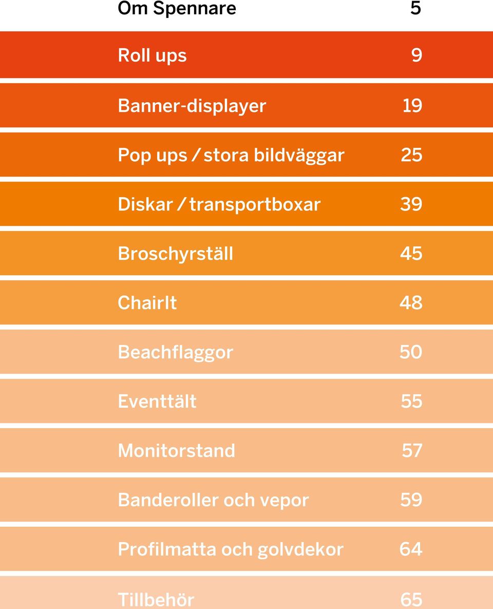 ChairIt 48 Beachflaggor 50 Eventtält 55 Monitorstand 57