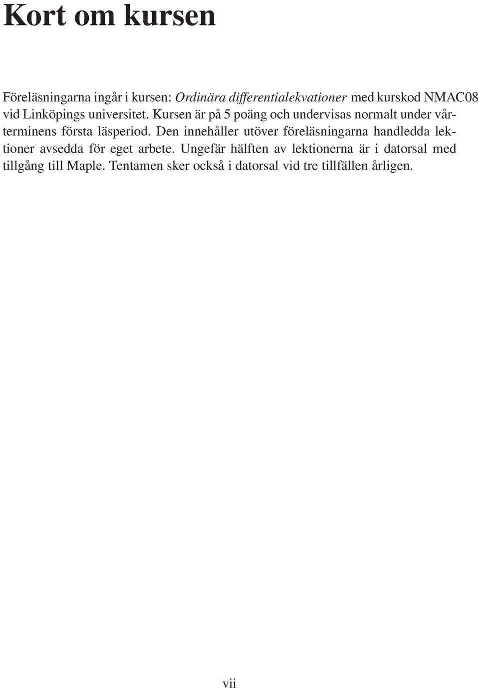 Den innehåller utöver föreläsningarna handledda lektioner avsedda för eget arbete.