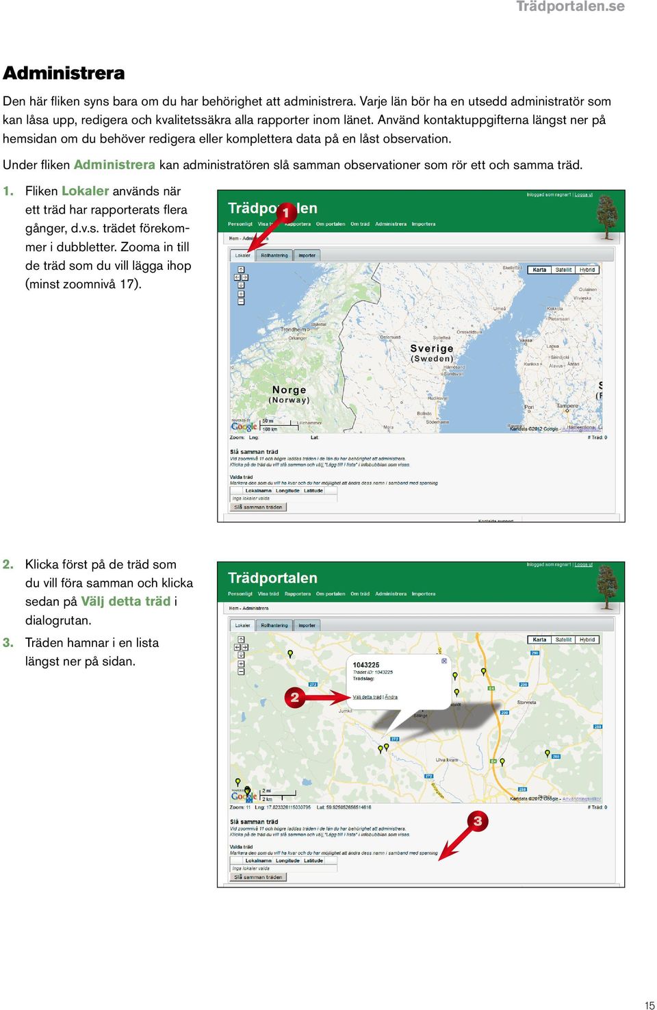 Använd kontaktuppgifterna längst ner på hemsidan om du behöver redigera eller komplettera data på en låst observation.