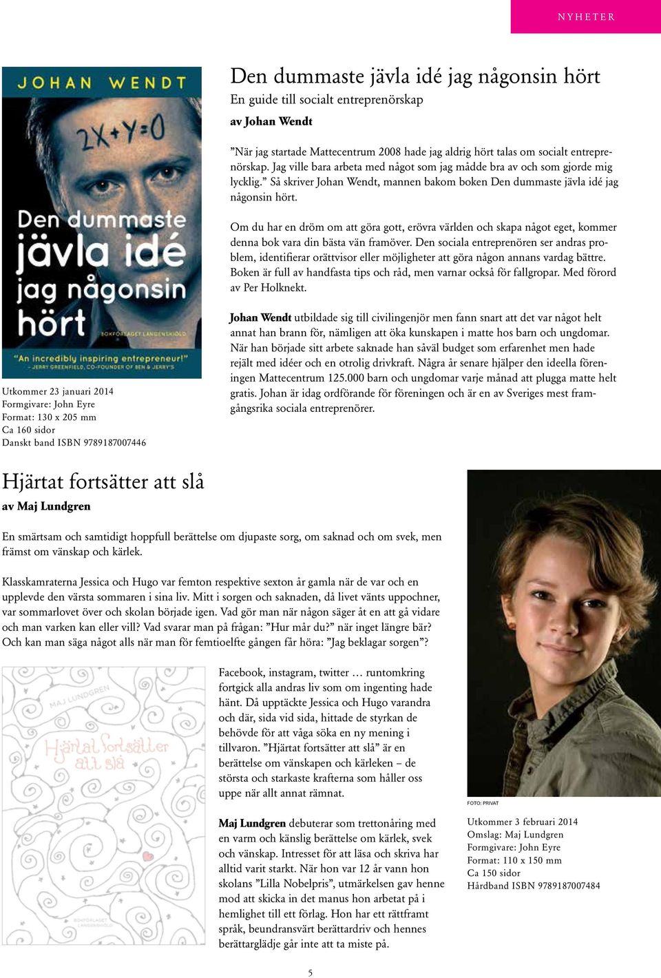 Om du har en dröm om att göra gott, erövra världen och skapa något eget, kommer denna bok vara din bästa vän framöver.