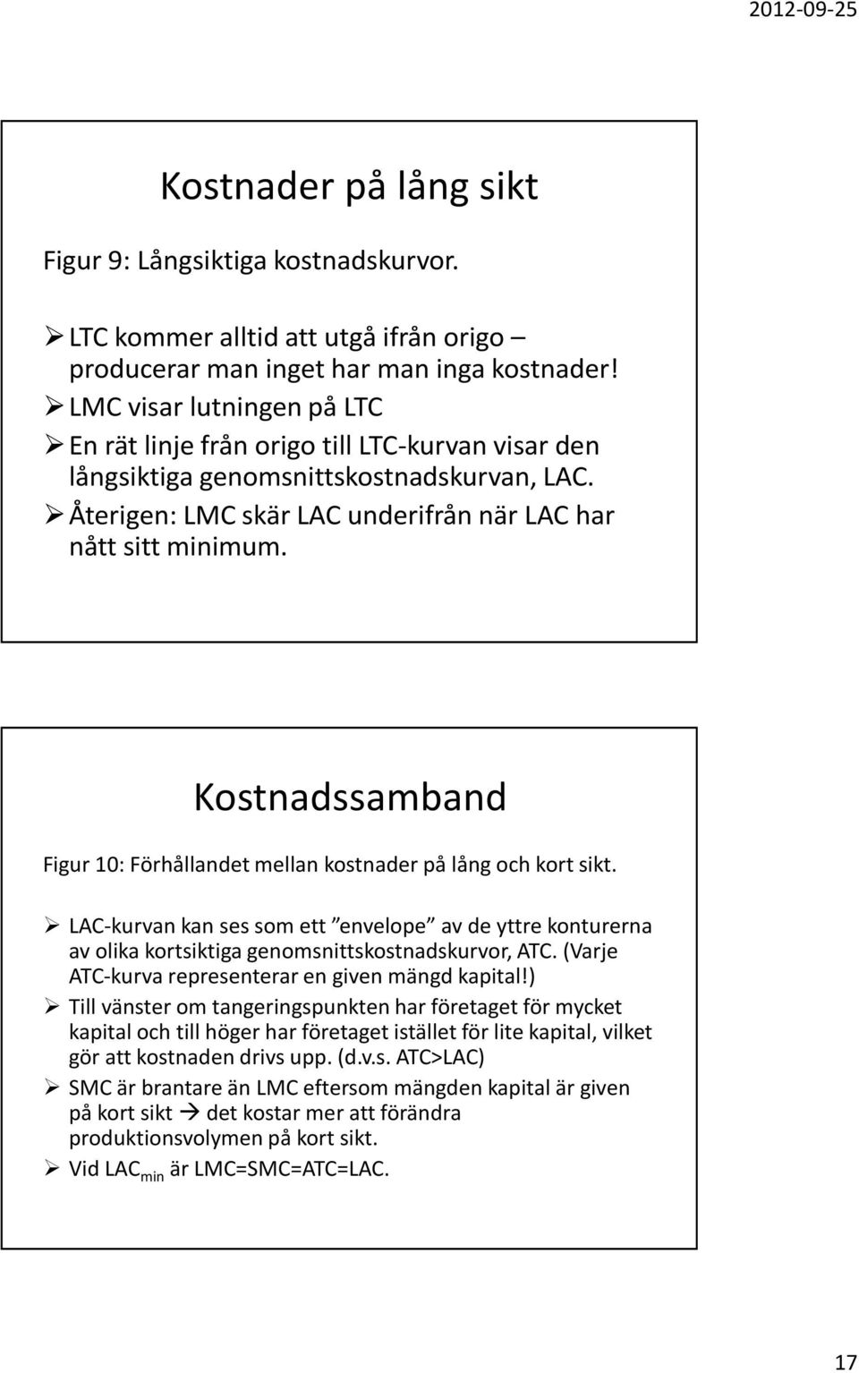 Kostnadssamband Figur 10: Förhållandet mellan kostnader på lång och kort sikt. LAC-kurvan kan ses som ett envelope av de yttre konturerna av olika kortsiktiga genomsnittskostnadskurvor, ATC.