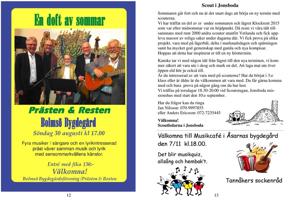 Då reste vi våra tält tillsammans med runt 2000 andra scouter utanför Vetlanda och fick uppleva massor av roliga saker under dagarna där.