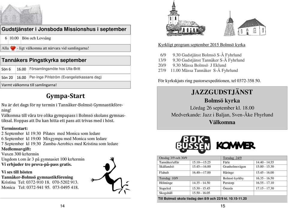 Välkomna till våra tre olika gympapass i Bolmsö skolans gymnastiksal. Hoppas att Du kan hitta ett pass att trivas med i höst.