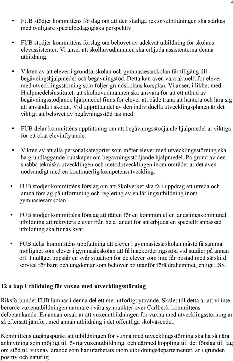 Vikten av att elever i grundsärskolan och gymnasiesärskolan får tillgång till begåvningshjälpmedel och begåvningstöd.