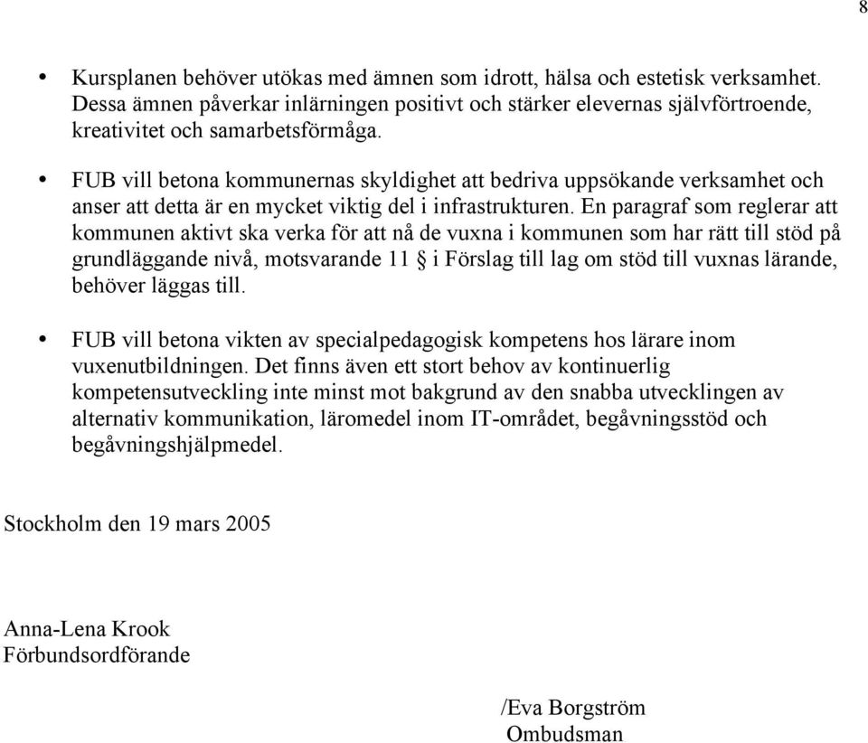 En paragraf som reglerar att kommunen aktivt ska verka för att nå de vuxna i kommunen som har rätt till stöd på grundläggande nivå, motsvarande 11 i Förslag till lag om stöd till vuxnas lärande,