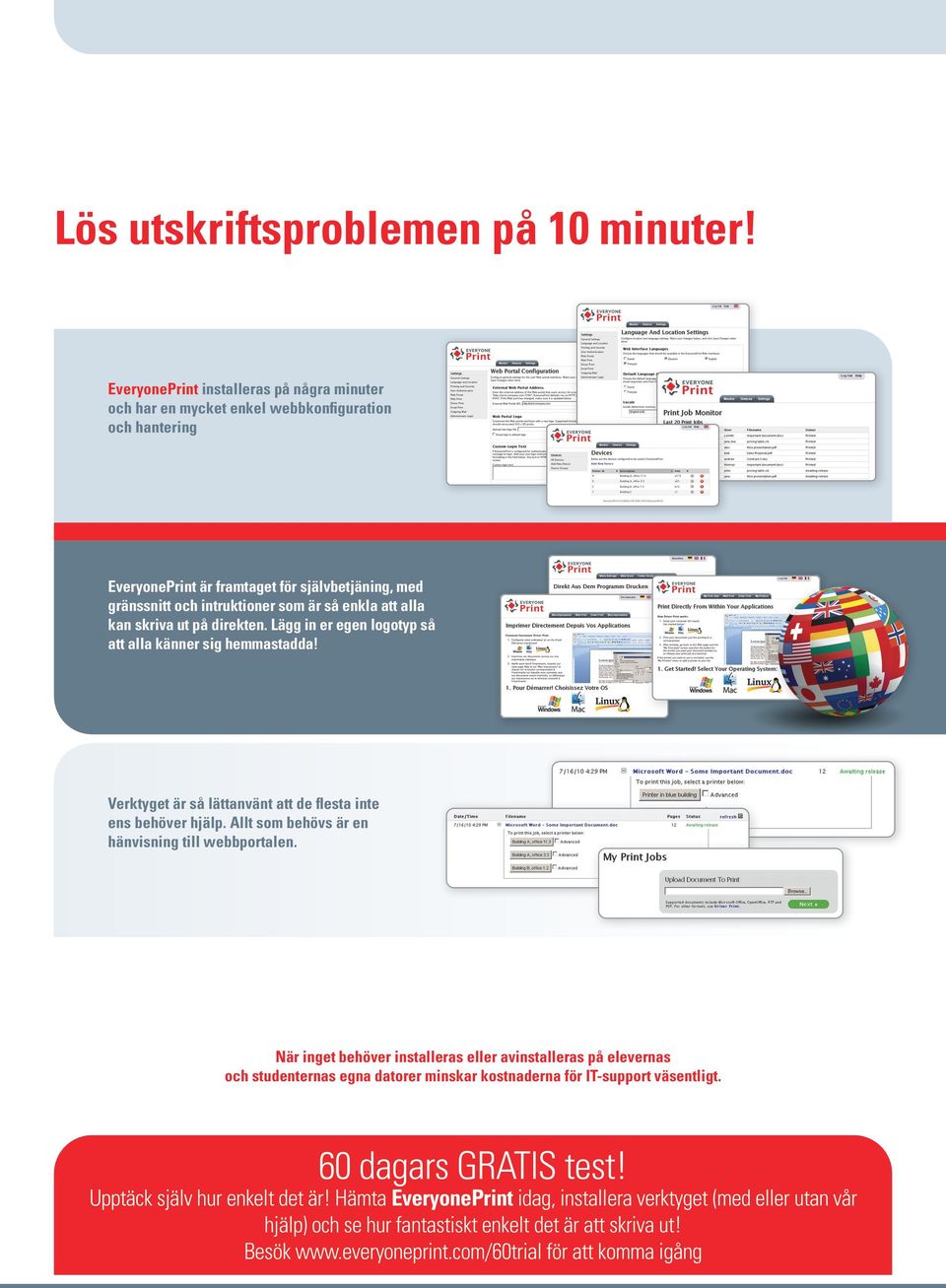 alla kan skriva ut på direkten. Lägg in er egen logotyp så att alla känner sig hemmastadda! Verktyget är så lättanvänt att de flesta inte ens behöver hjälp.