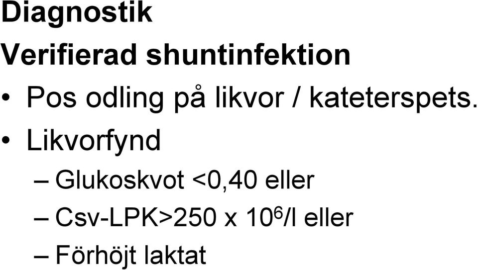 Likvorfynd Glukoskvot <0,40 eller