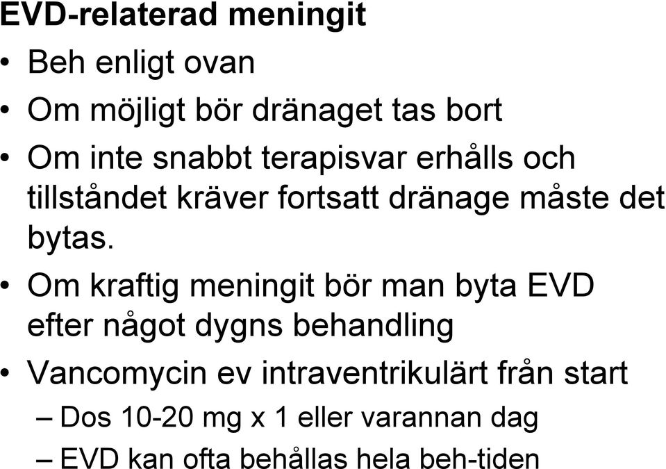 Om kraftig meningit bör man byta EVD efter något dygns behandling Vancomycin ev