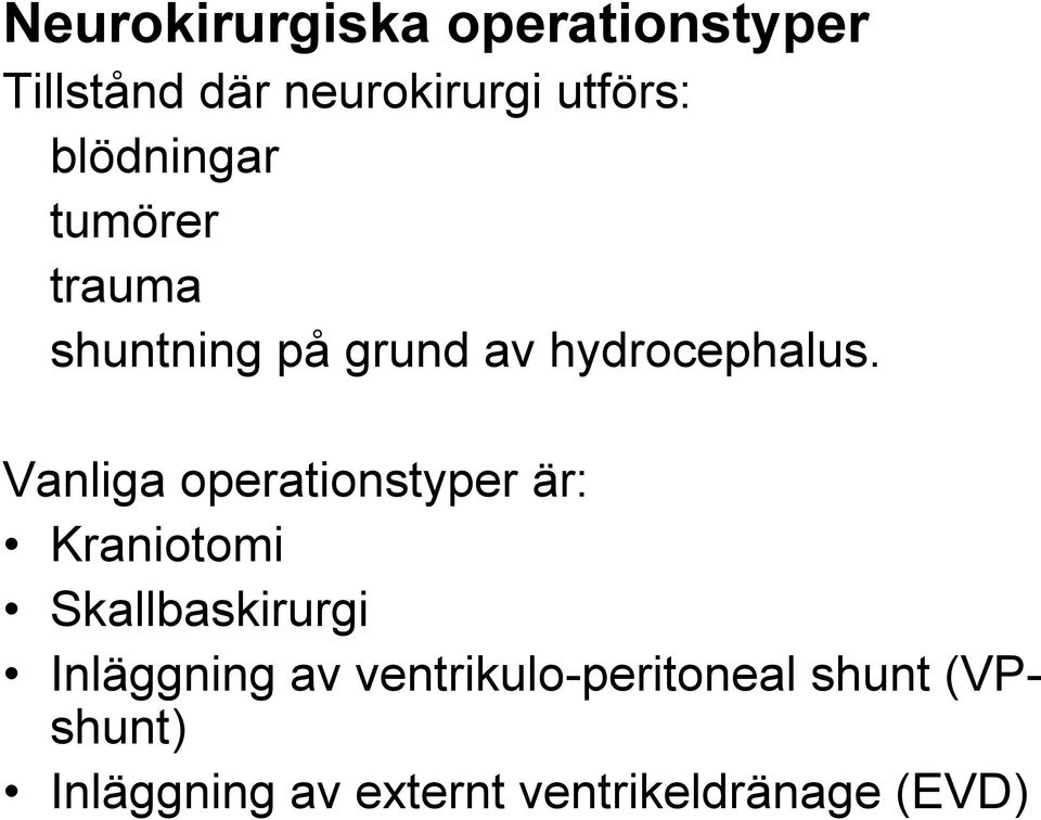 Vanliga operationstyper är: Kraniotomi Skallbaskirurgi Inläggning av