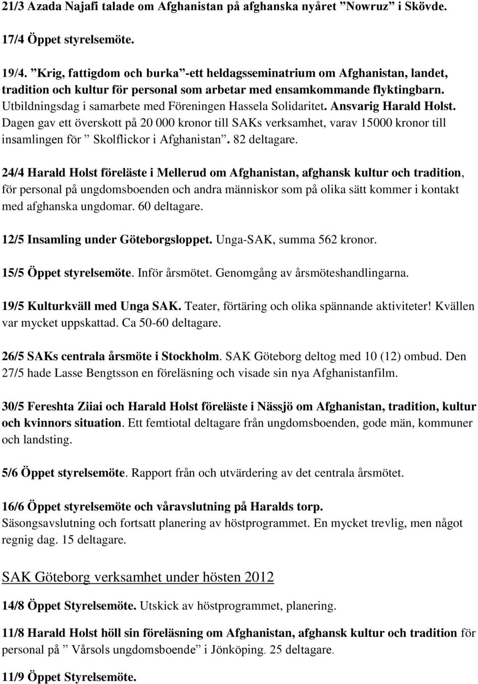 Utbildningsdag i samarbete med Föreningen Hassela Solidaritet. Ansvarig Harald Holst.