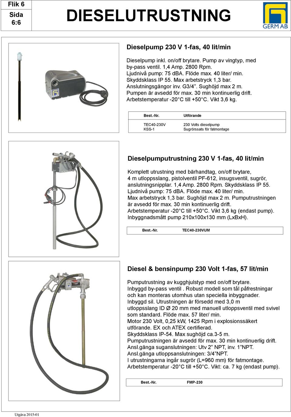 TEC40-230V KSS-1 230 Volts dieselpump Sugrörssats för fatmontage Dieselpumputrustning 230 V 1-fas, 40 lit/min Komplett utrustning med bärhandtag, on/off brytare, 4 m utloppsslang, pistolventil