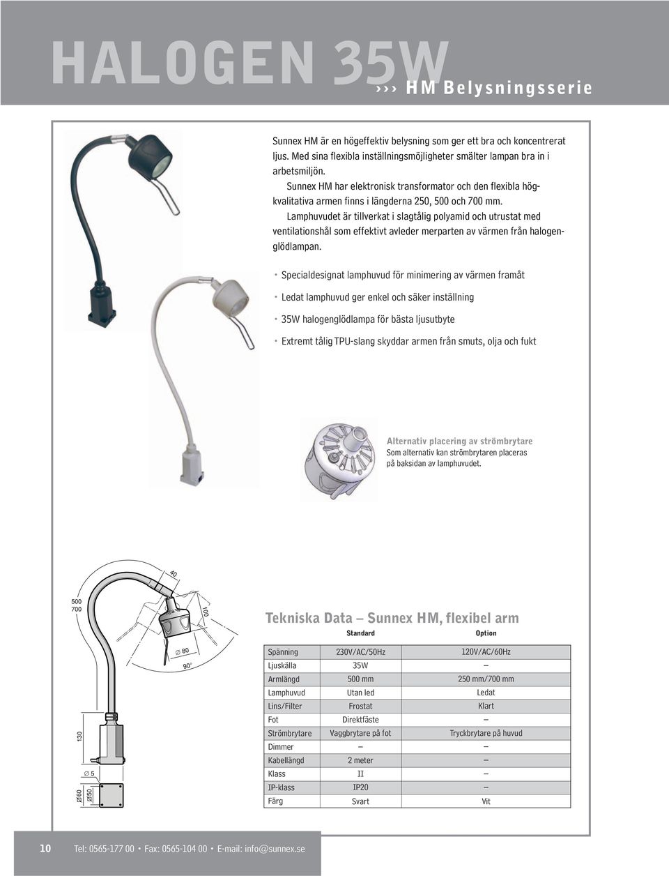 et är tillverkat i slagtålig polyamid och utrustat med ventilationshål som effektivt avleder merparten av värmen från halogenglödlampan.