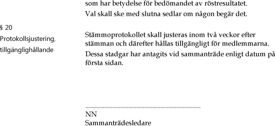 20 Protokollsjustering, tillgänglighållande Stämmoprotokollet skall justeras inom två