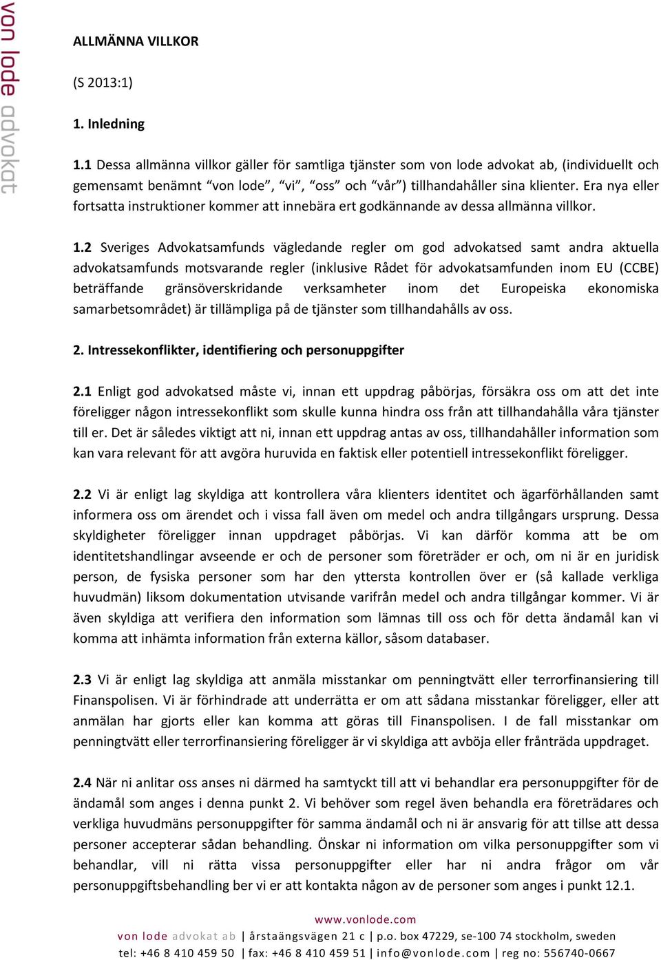 Era nya eller fortsatta instruktioner kommer att innebära ert godkännande av dessa allmänna villkor. 1.