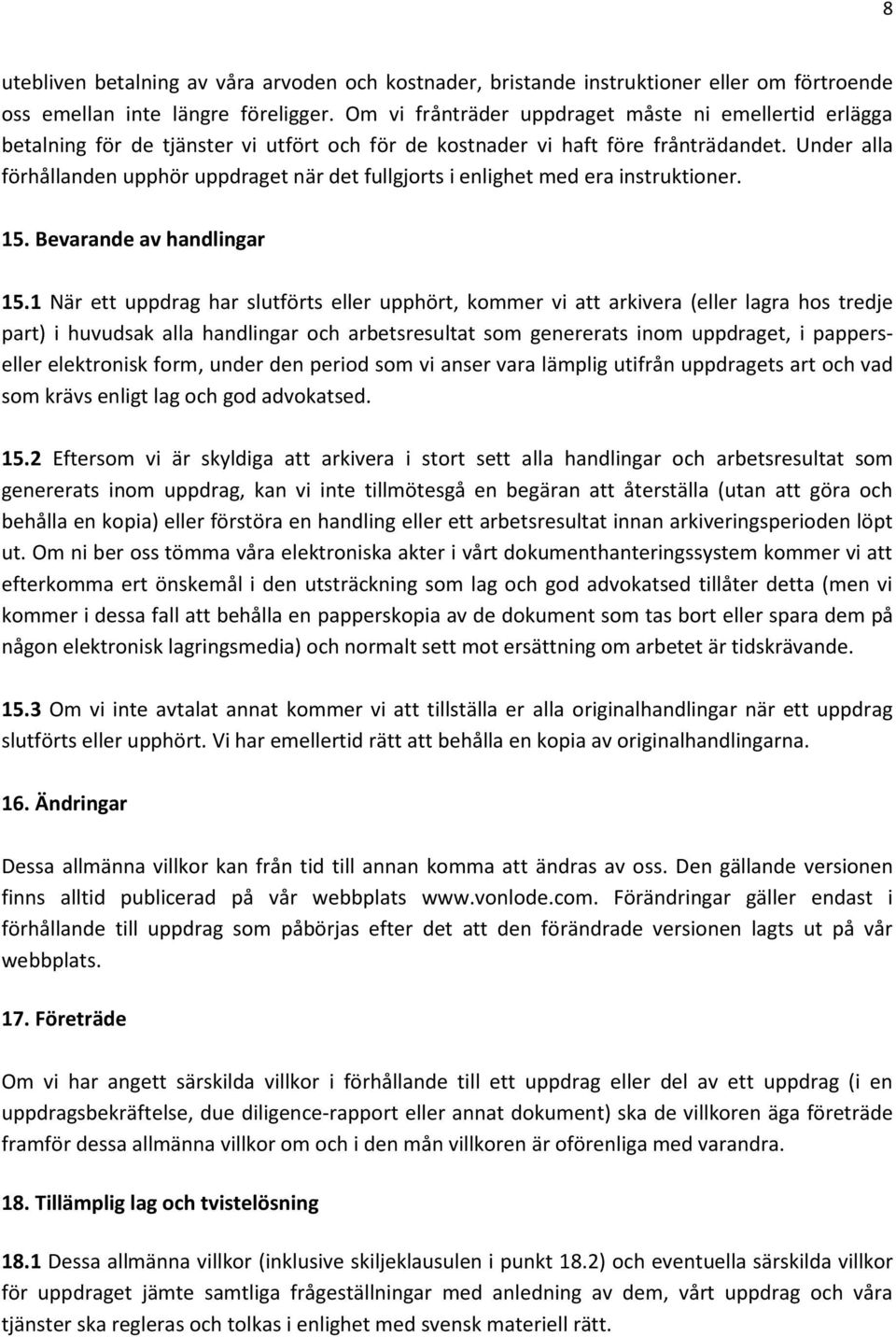 Under alla förhållanden upphör uppdraget när det fullgjorts i enlighet med era instruktioner. 15. Bevarande av handlingar 15.