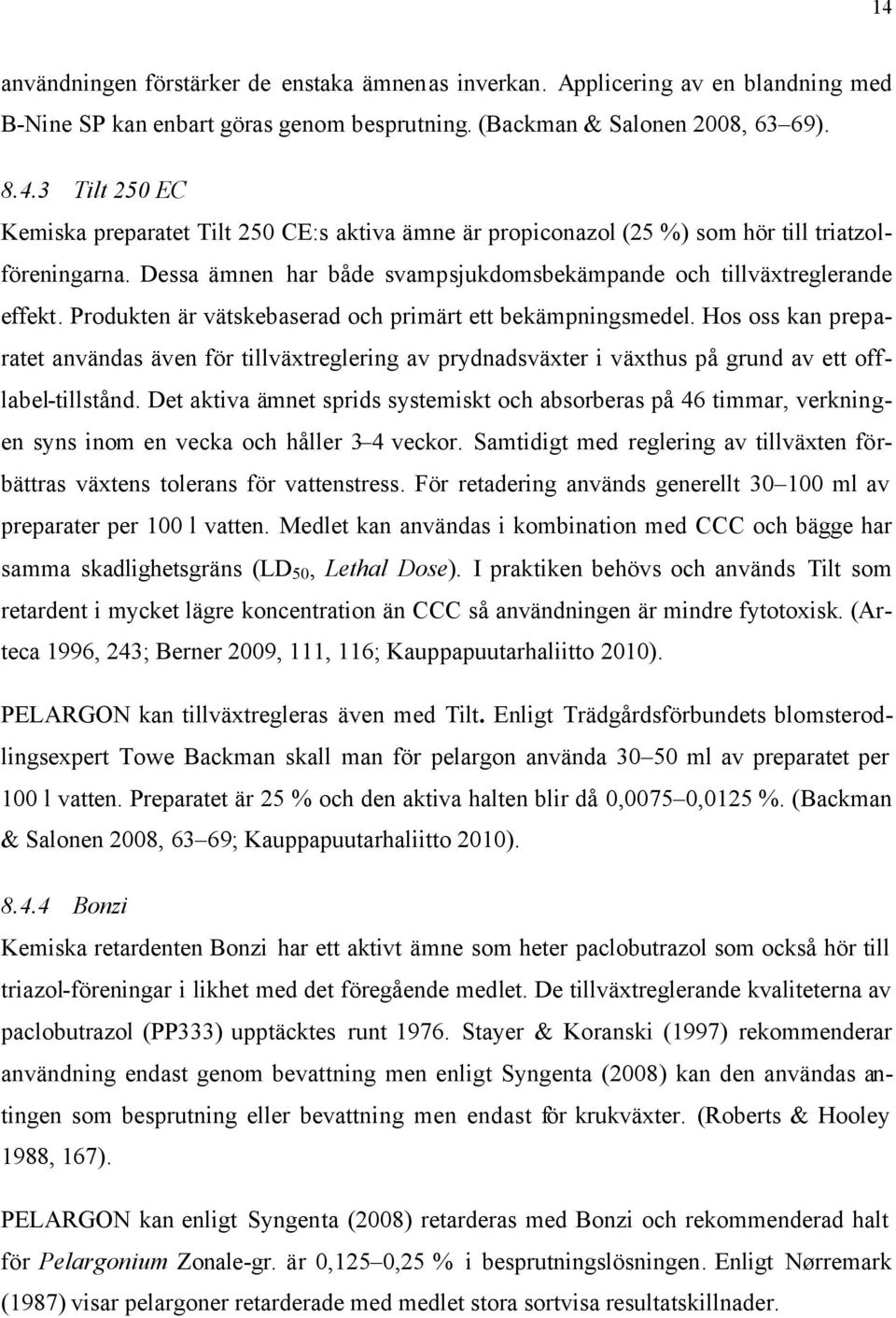 Hos oss kan preparatet användas även för tillväxtreglering av prydnadsväxter i växthus på grund av ett offlabel-tillstånd.