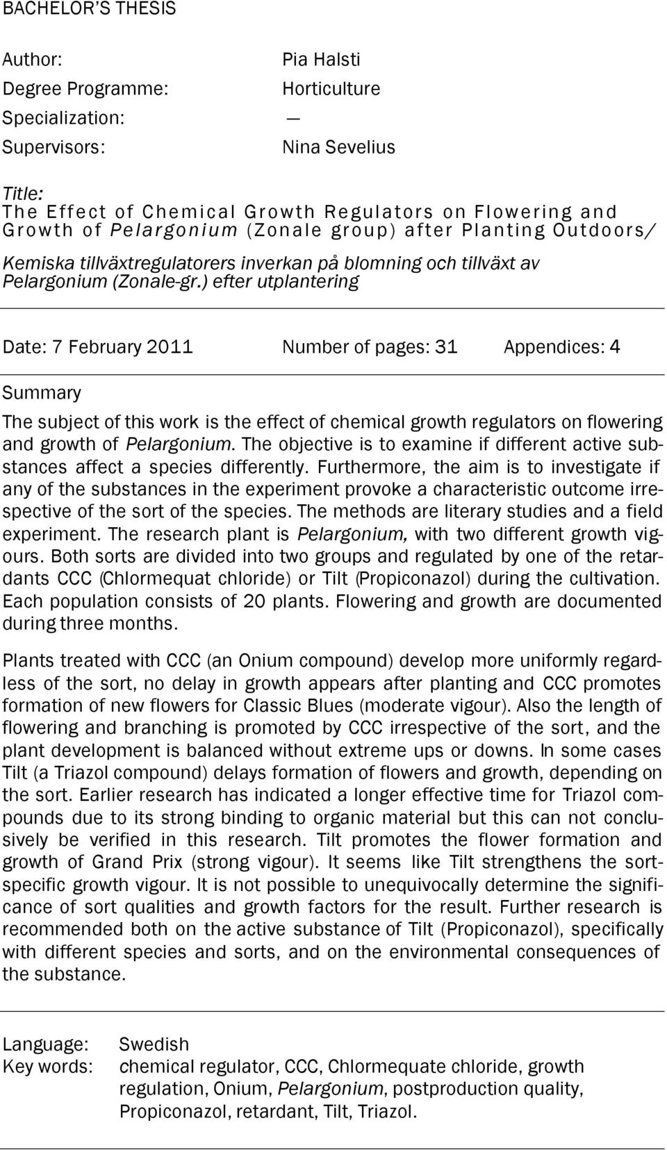 ) efter utplantering Date: 7 February 2011 Number of pages: 31 Appendices: 4 Summary The subject of this work is the effect of chemical growth regulators on flowering and growth of Pelargonium.