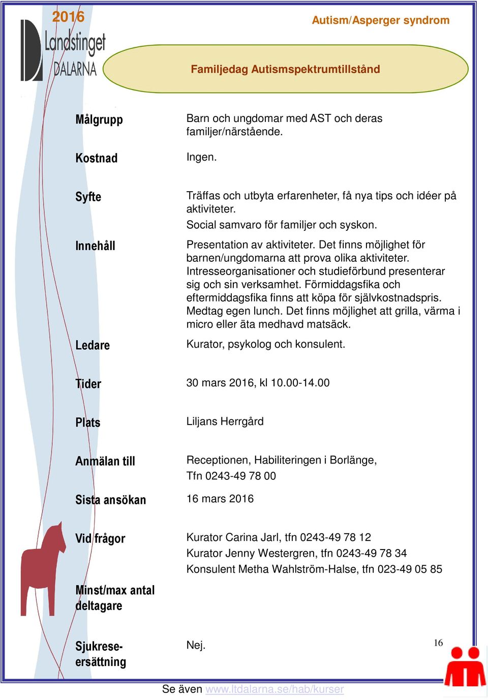 Intresseorganisationer och studieförbund presenterar sig och sin verksamhet. Förmiddagsfika och eftermiddagsfika finns att köpa för självkostnadspris. Medtag egen lunch.