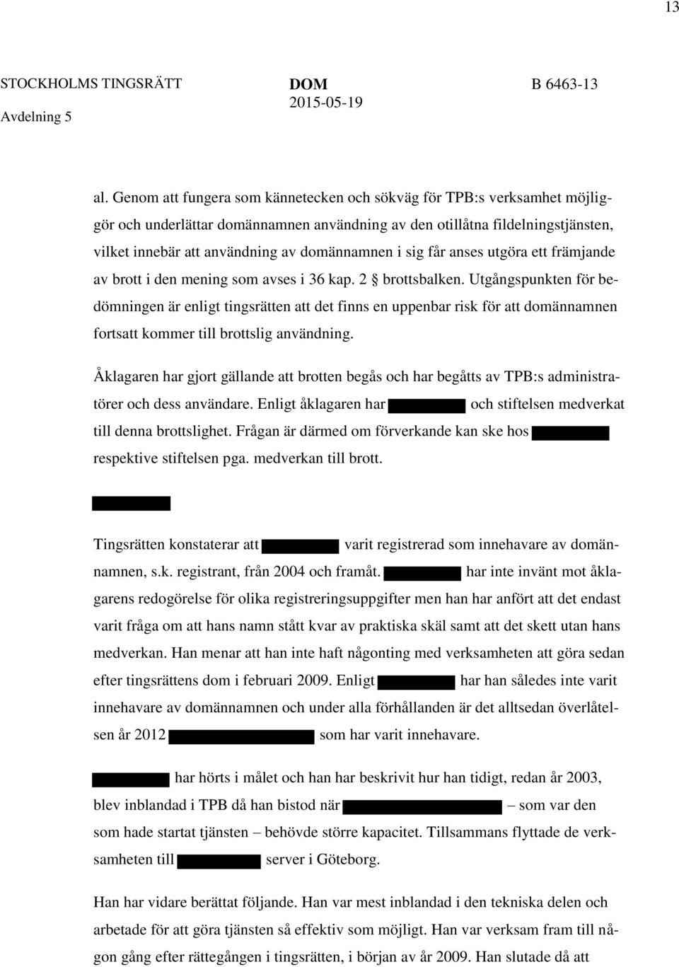 sig får anses utgöra ett främjande av brott i den mening som avses i 36 kap. 2 brottsbalken.