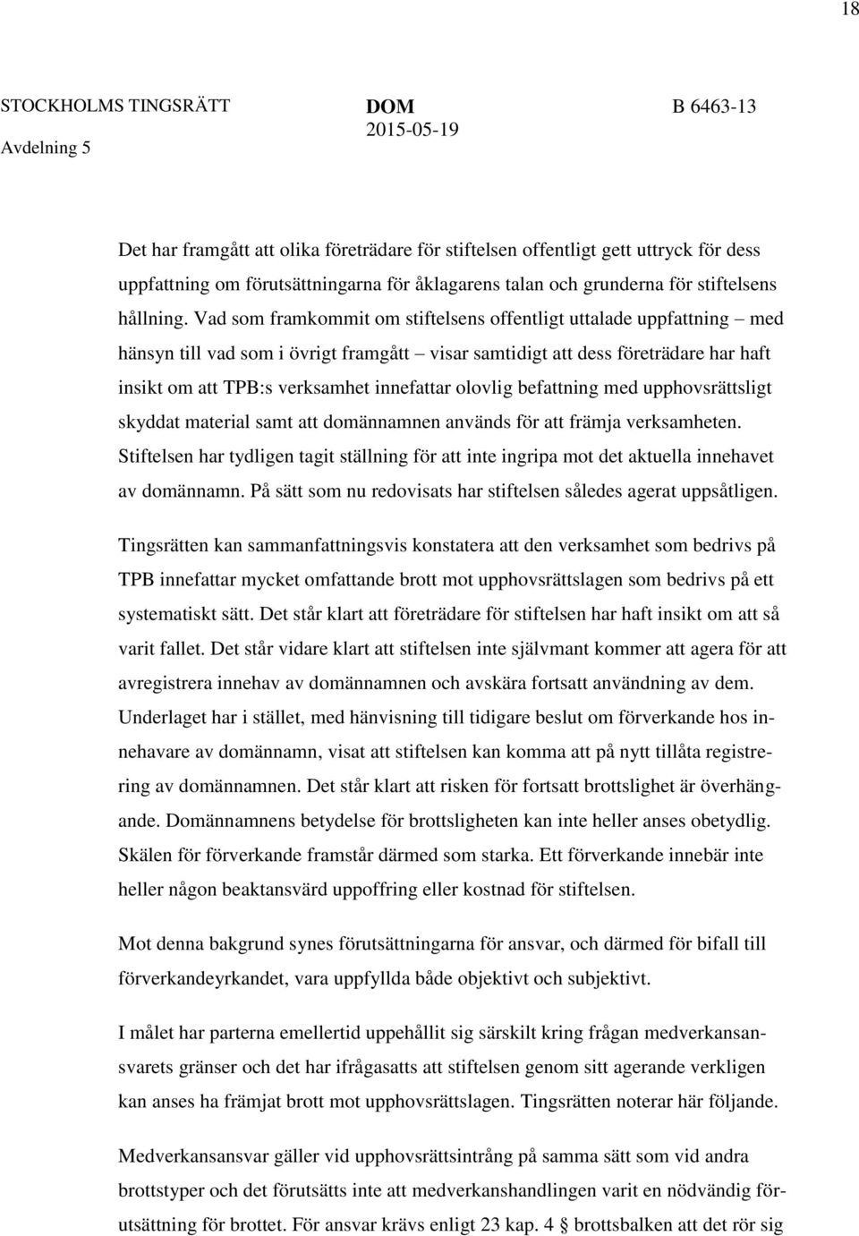 olovlig befattning med upphovsrättsligt skyddat material samt att domännamnen används för att främja verksamheten.