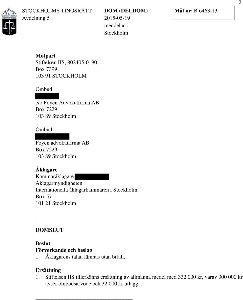 åklagarkammaren i Stockholm Box 57 101 21 Stockholm SLUT Beslut Förverkande och beslag 1. Åklagarens talan lämnas utan bifall.