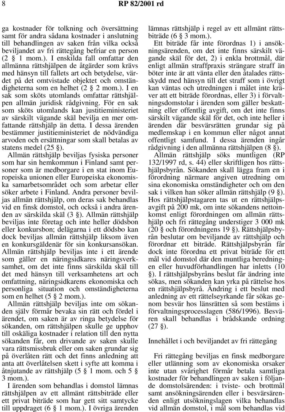 Ien sak som sköts utomlands omfattar rättshjälpen allmän juridisk rådgivning.