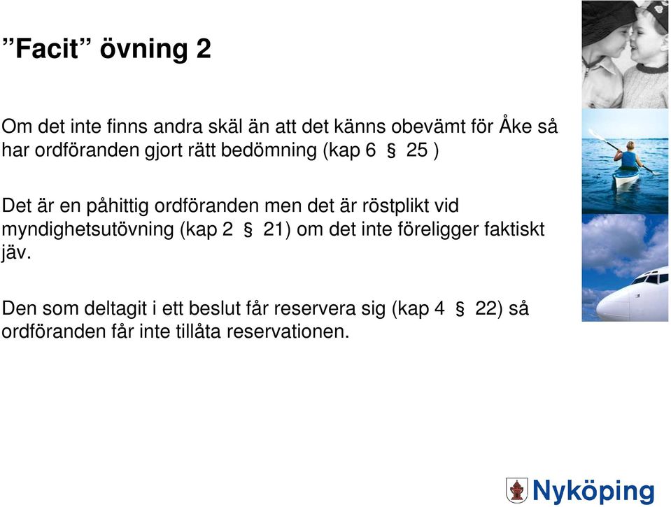 röstplikt vid myndighetsutövning (kap 2 21) om det inte föreligger faktiskt jäv.