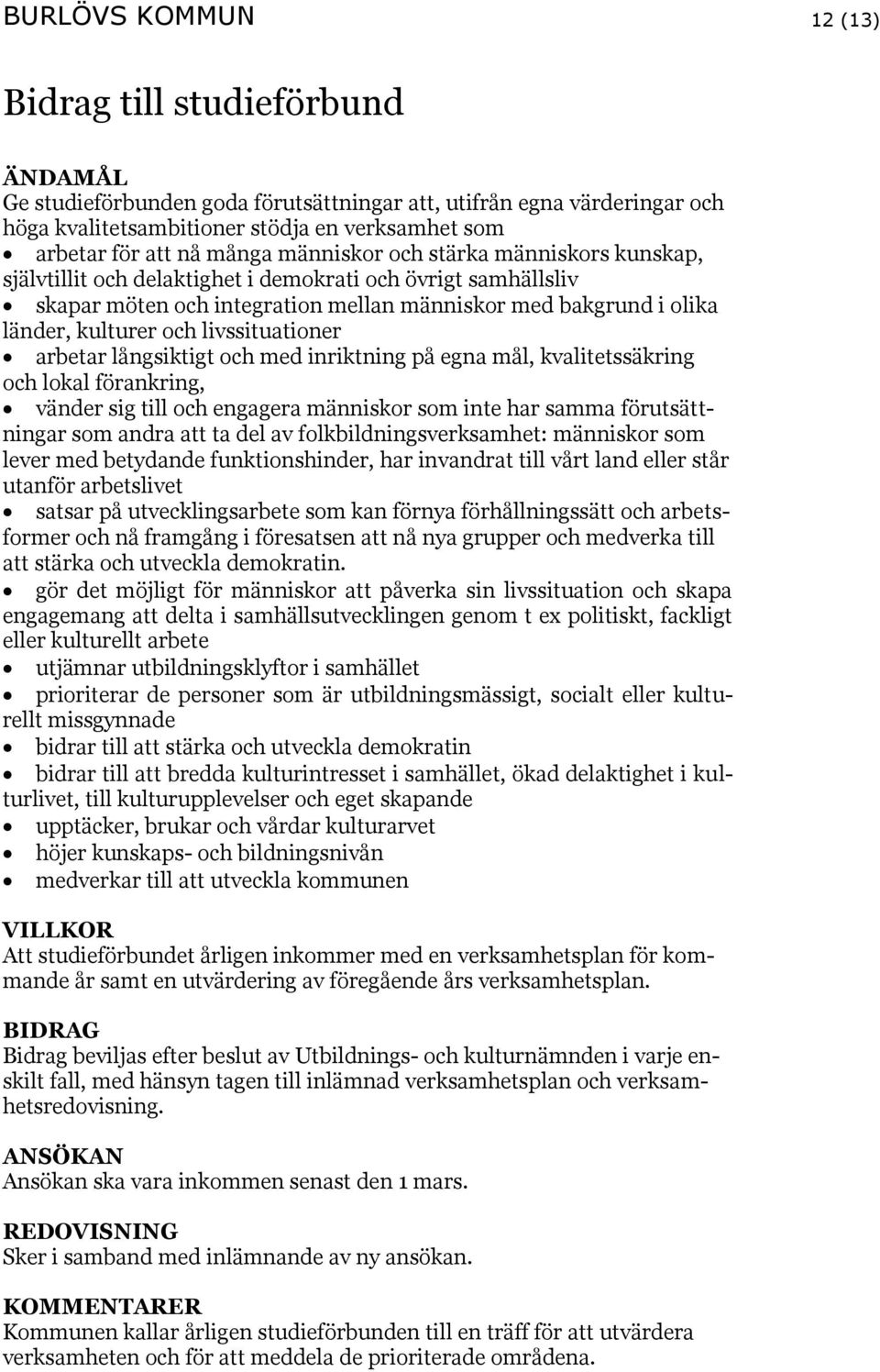 livssituationer arbetar långsiktigt och med inriktning på egna mål, kvalitetssäkring och lokal förankring, vänder sig till och engagera människor som inte har samma förutsättningar som andra att ta