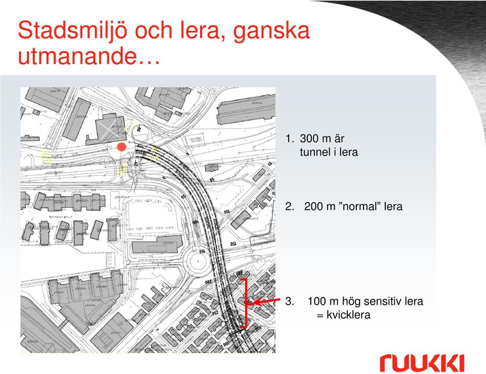 300 m är tunnel i lera 2.