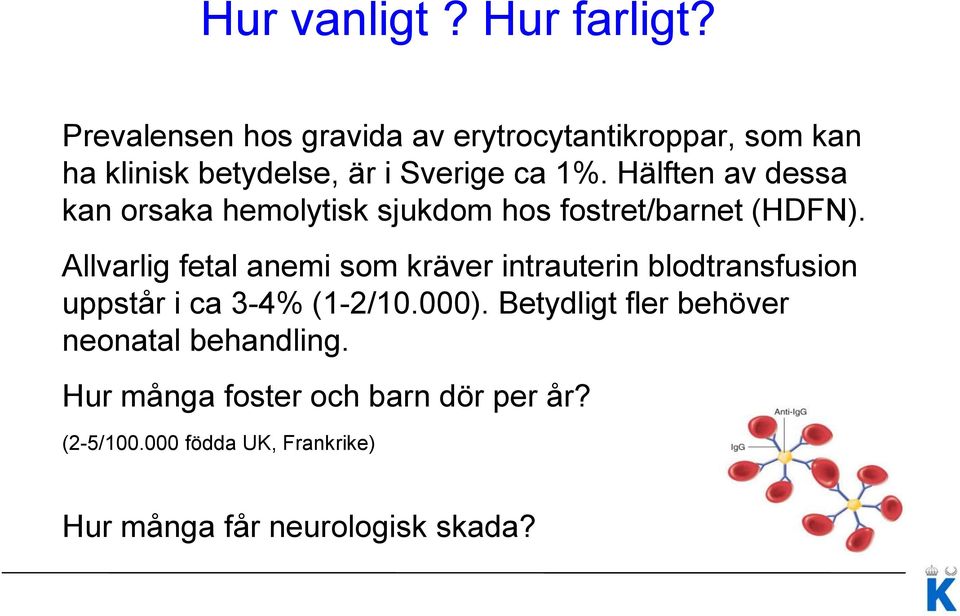 Hälften av dessa kan orsaka hemolytisk sjukdom hos fostret/barnet (HDFN).