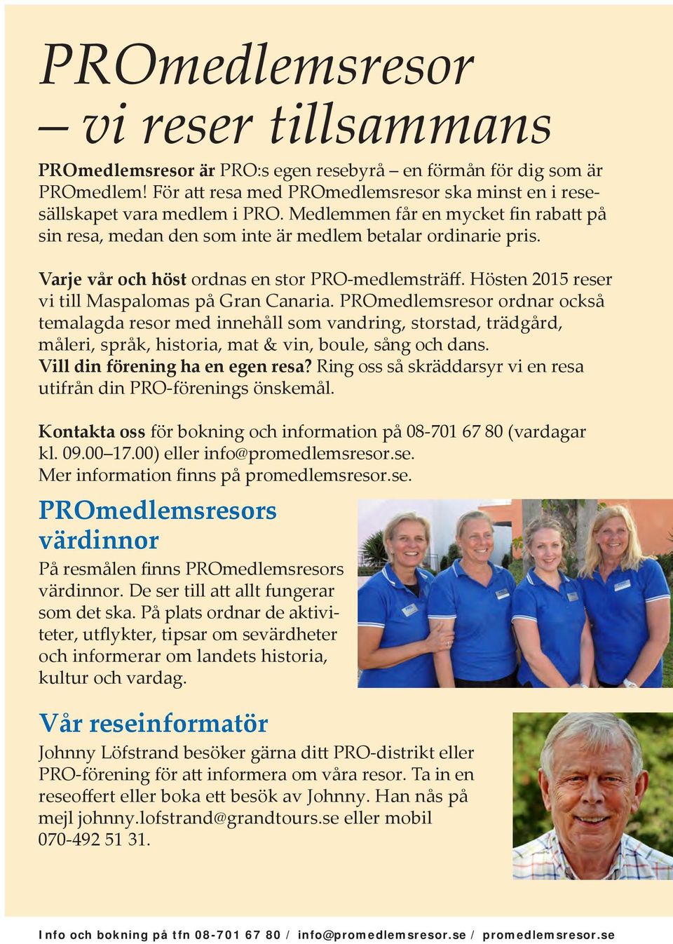 Hösten 2015 reser vi till Maspalomas på Gran Canaria.
