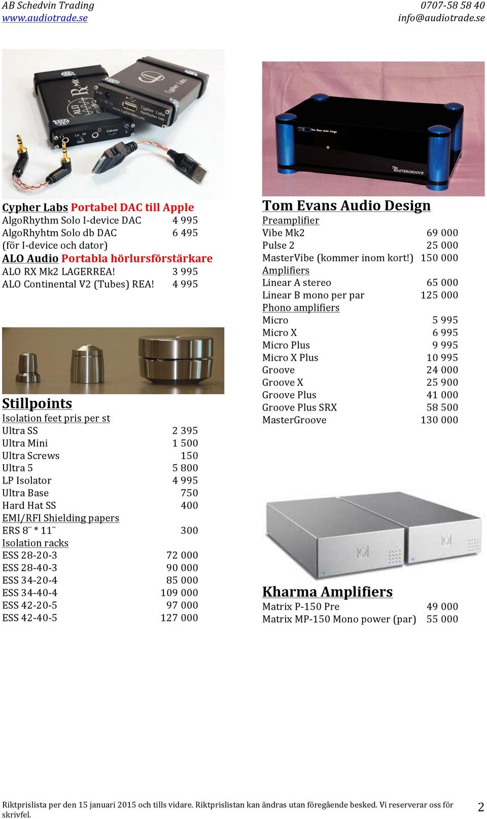 4 995 Stillpoints Isolation feet pris per st Ultra SS Ultra Mini Ultra Screws Ultra 5 LP Isolator Ultra Base Hard Hat SS EMI/RFI Shielding papers ERS 8 * 11 Isolation racks ESS 28-20- 3 ESS 28-40- 3