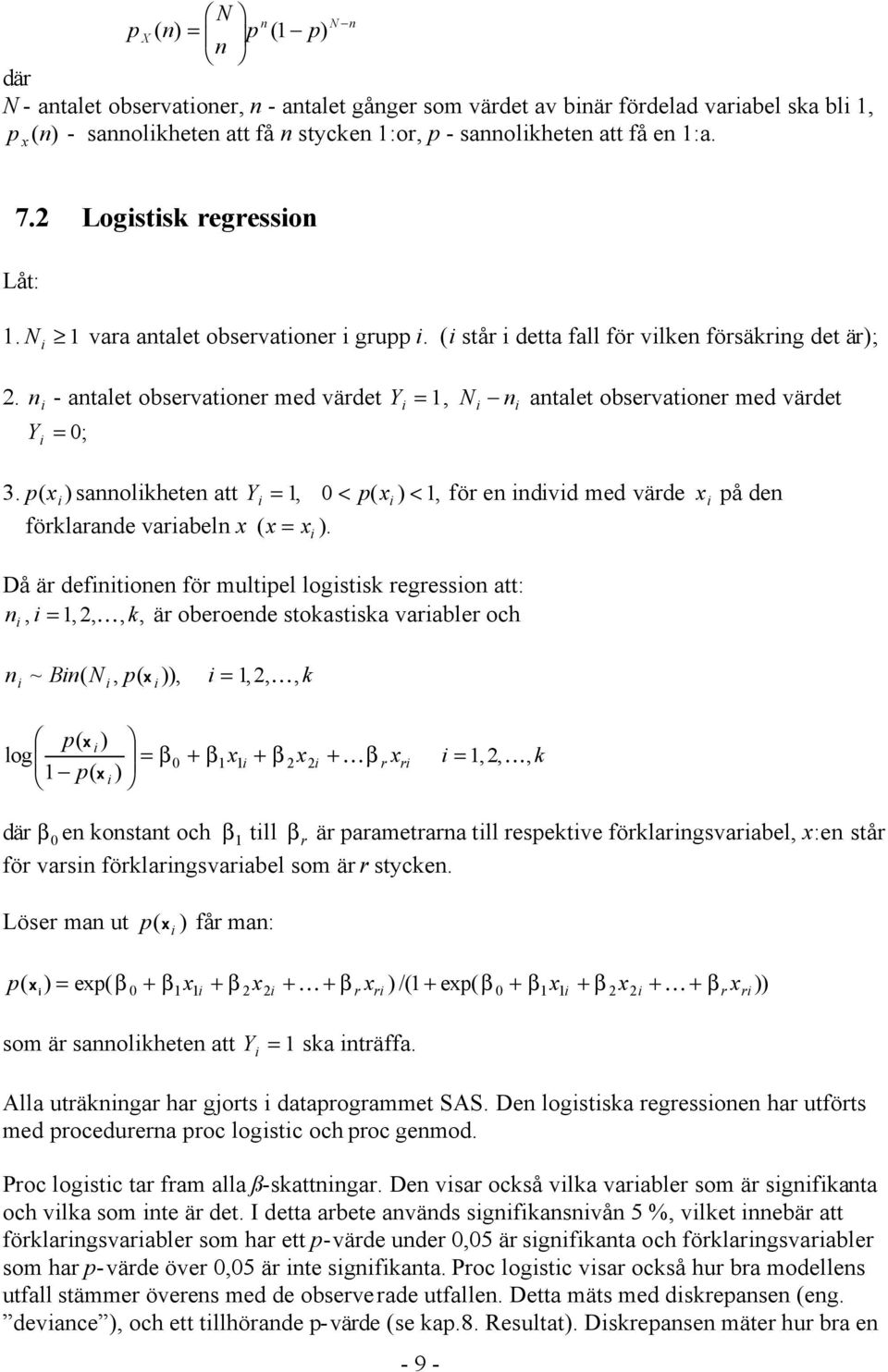 n i - antalet observationer med värdet Y i = 1, Ni ni antalet observationer med värdet = 0; Y i 3.