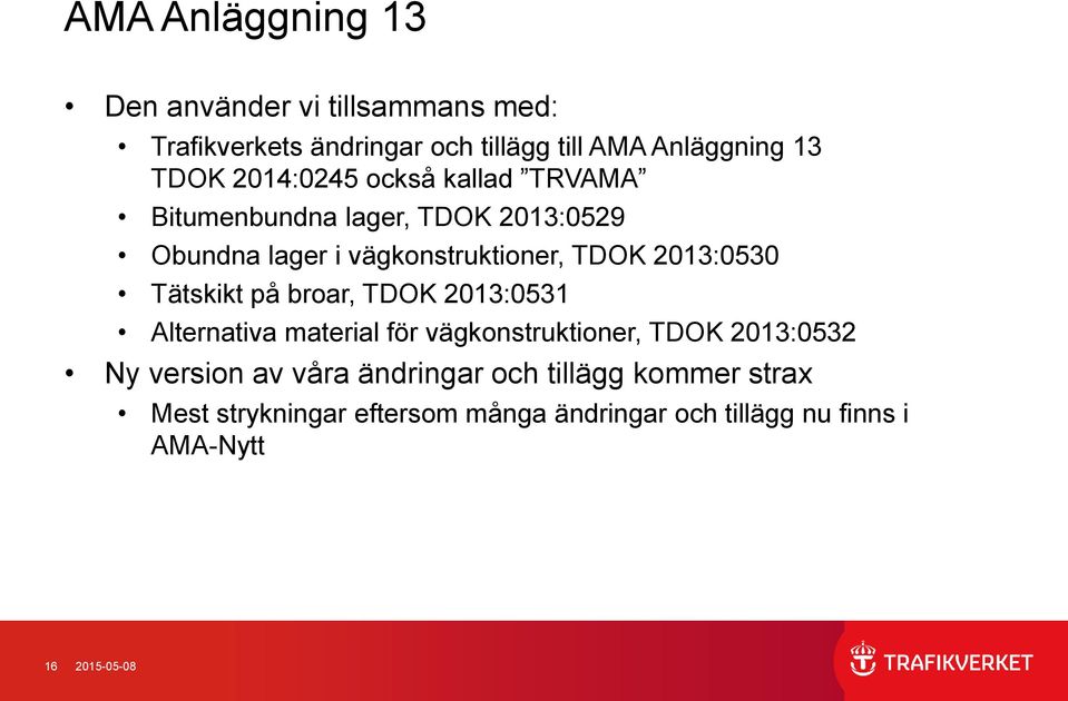 Tätskikt på broar, TDOK 2013:0531 Alternativa material för vägkonstruktioner, TDOK 2013:0532 Ny version av våra