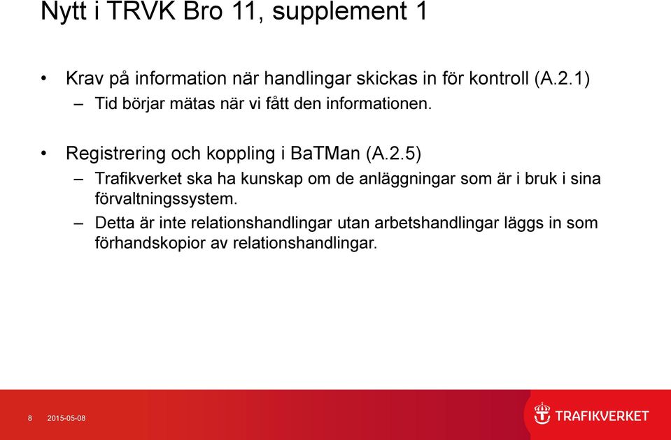 5) Trafikverket ska ha kunskap om de anläggningar som är i bruk i sina förvaltningssystem.