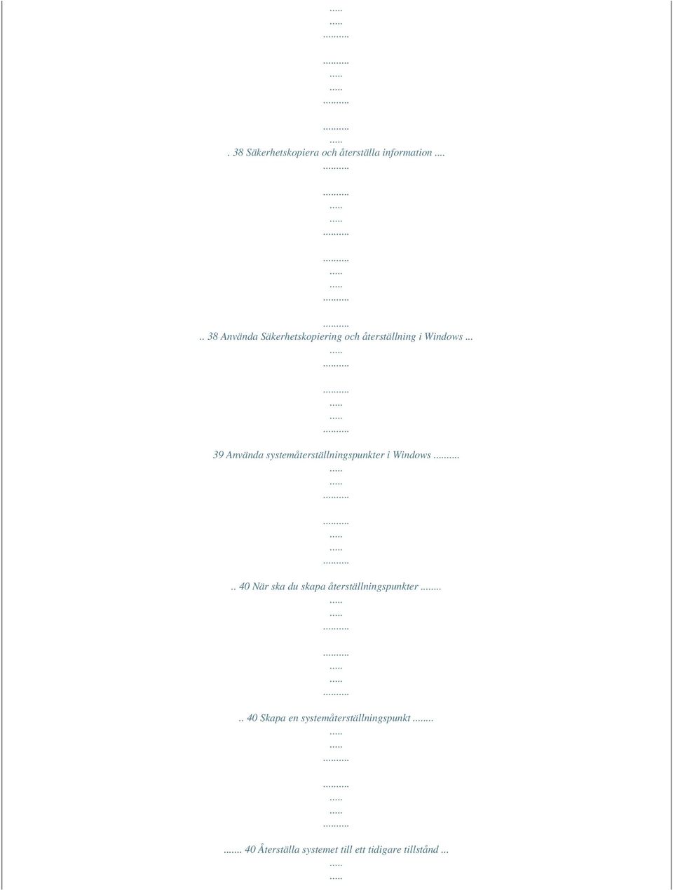 .. 39 Använda systemåterställningspunkter i Windows.