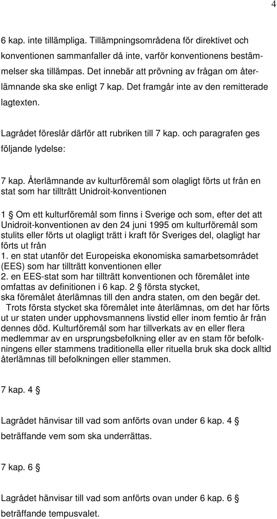 och paragrafen ges följande lydelse: 7 kap.