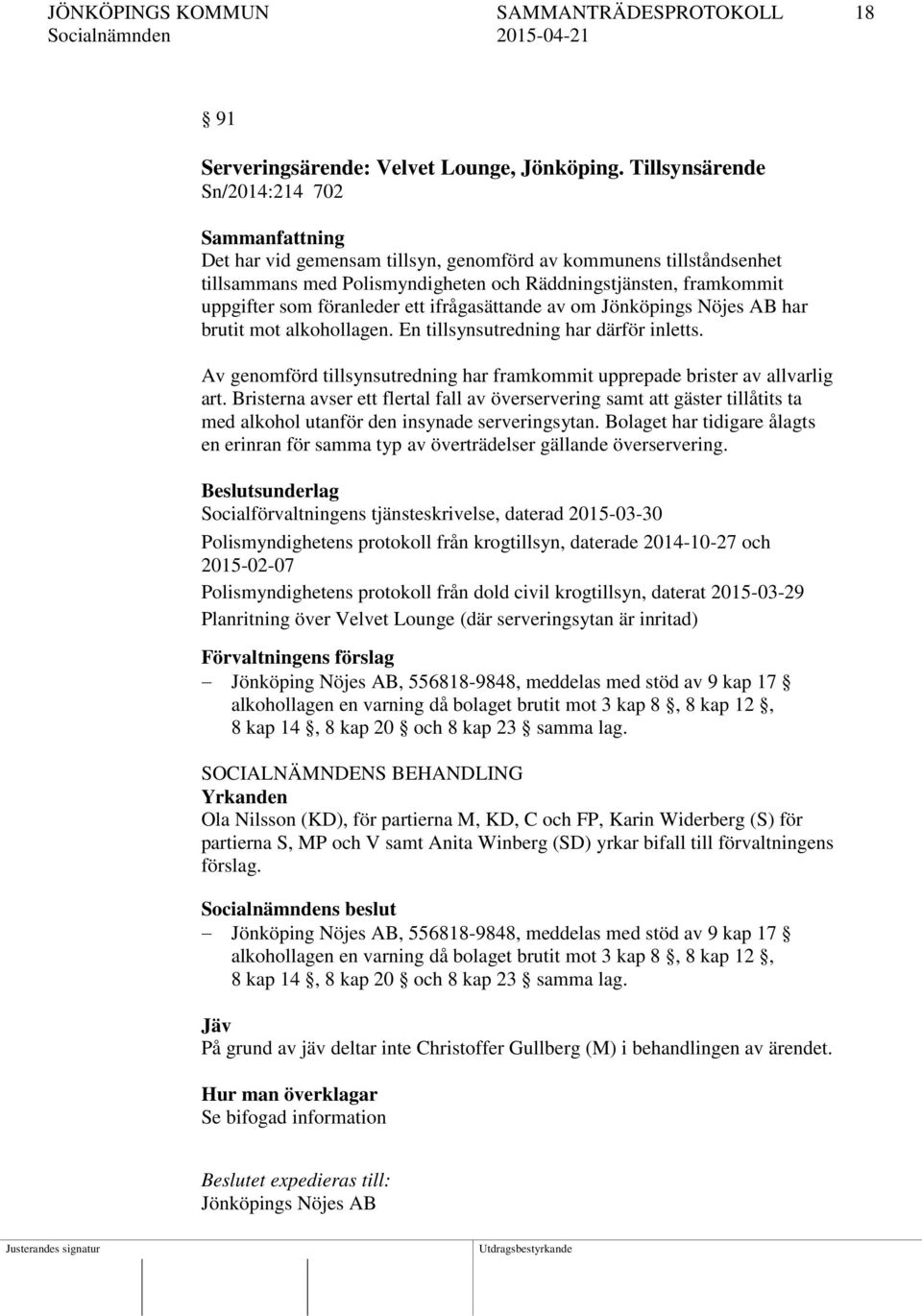 föranleder ett ifrågasättande av om Jönköpings Nöjes AB har brutit mot alkohollagen. En tillsynsutredning har därför inletts.