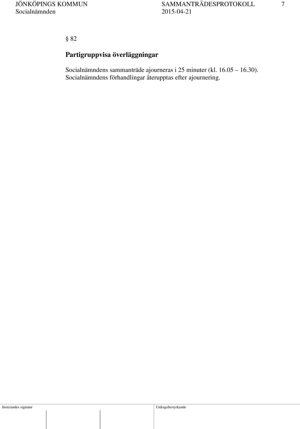 sammanträde ajourneras i 25 minuter (kl. 16.05 16.