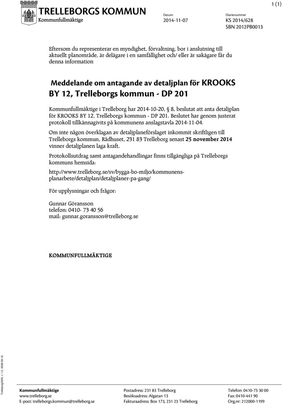 för KROOKS BY 12, relleborgs kommun - DP 201. Beslutet har genom justerat protokoll tillkännagivits på kommunens anslagstavla 2014-11-04.
