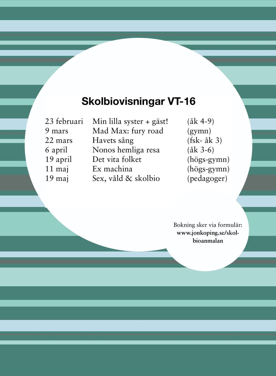 Nonos hemliga resa (åk 3-6) 19 april Det vita folket (högs-gymn) 11 maj Ex machina