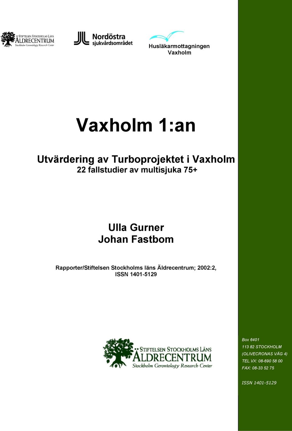 Rapporter/Stiftelsen Stockholms läns Äldrecentrum; 2002:2, ISSN 1401-5129 Box